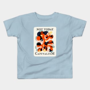 Not Today Capitalism Kids T-Shirt